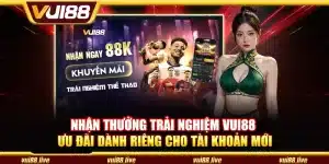 Nhận thưởng trải nghiệm Vui88 – Ưu đãi dành riêng cho tài khoản mới