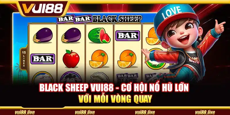 Black sheep Vui88 - Cơ hội nổ hũ lớn với mỗi vòng quay