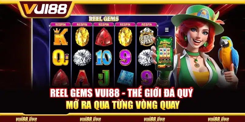 Reel Gems Vui88 - Thế giới đá quý mở ra qua từng vòng quay