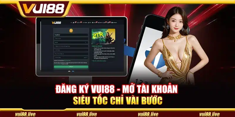 Đăng ký Vui88 – Mở tài khoản siêu tốc chỉ vài bước