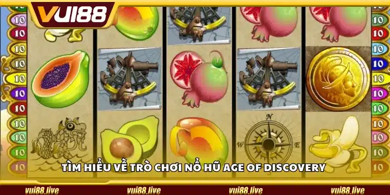Tìm hiểu về trò chơi nổ hũ Age of Discovery