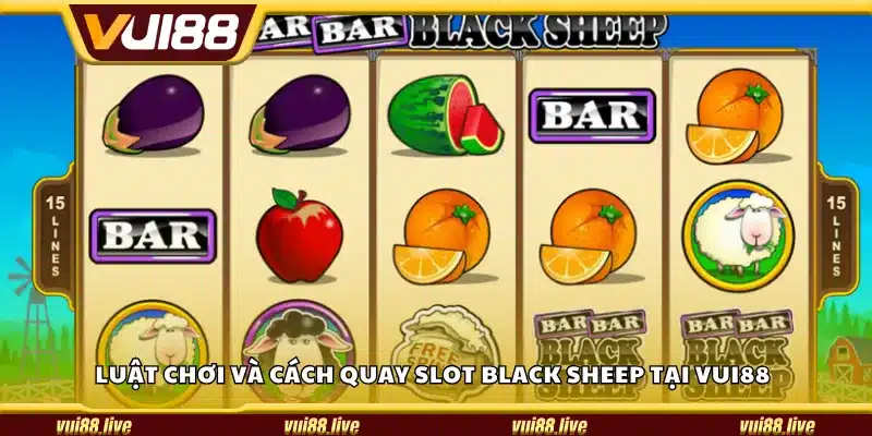 Luật chơi và cách quay slot Black Sheep tại Vui88