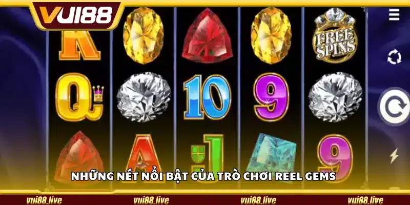 Những nét nổi bật của trò chơi Reel Gems