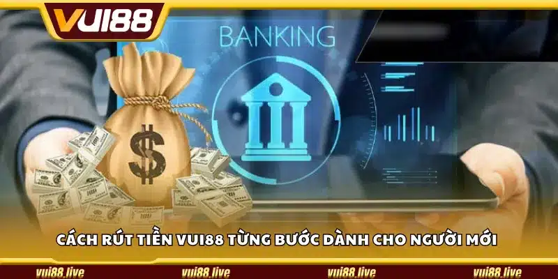 Cách rút tiền Vui88 từng bước dành cho người mới