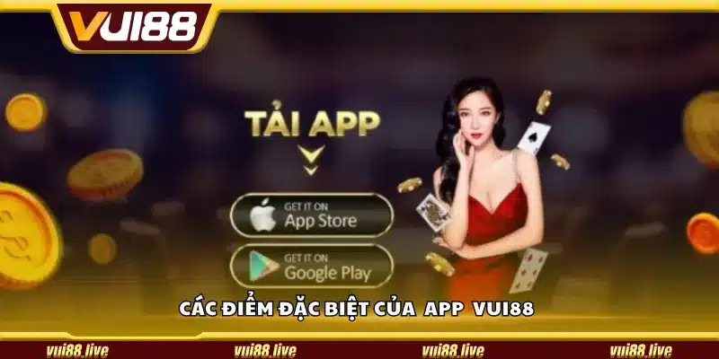 Các điểm đặc biệt của ứng dụng Vui88