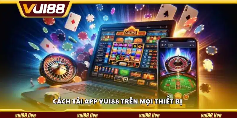 Cách tải app Vui88 trên mọi thiết bị