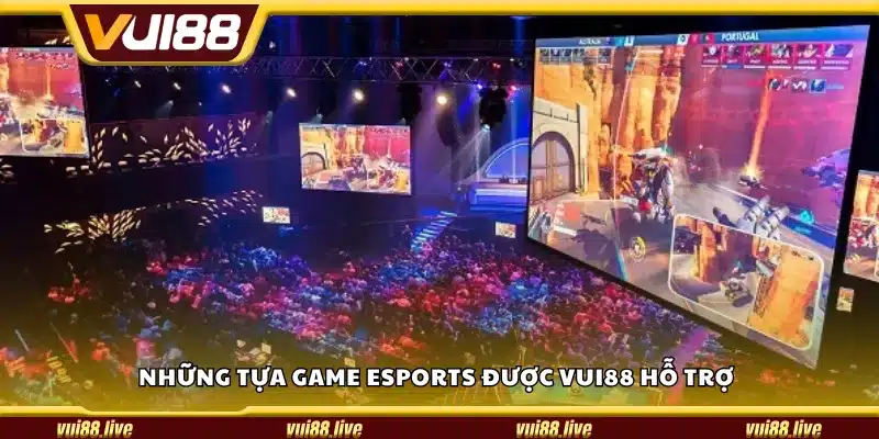 Những tựa game eSports được Vui88 hỗ trợ