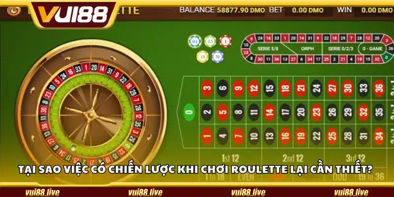 Tại sao việc có chiến lược khi chơi Roulette lại cần thiết?