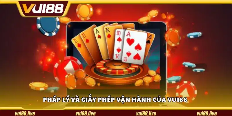 Pháp lý và giấy phép vận hành của Vui88