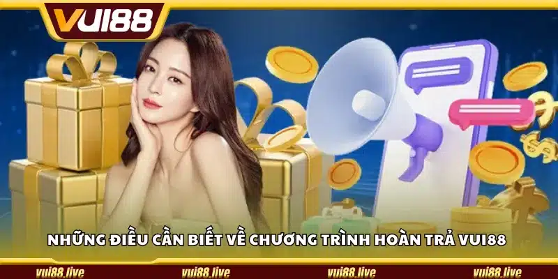 Những điều cần biết về chương trình hoàn trả Vui88