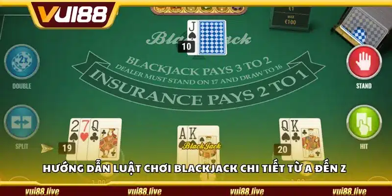 Hướng dẫn luật chơi Blackjack chi tiết từ A đến Z