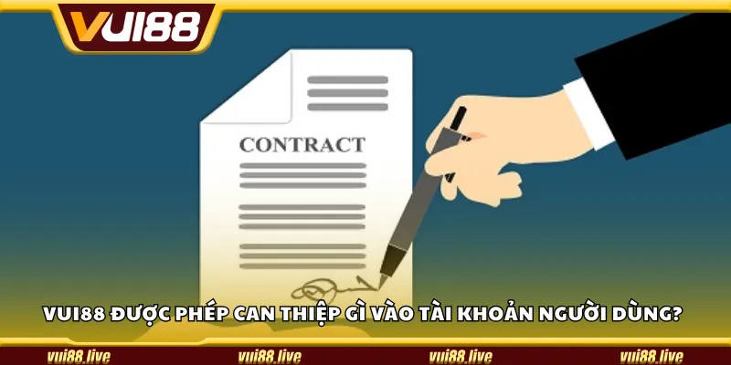 Vui88 được phép can thiệp gì vào tài khoản người dùng?